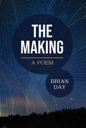 Icon image The Making: A Poem
