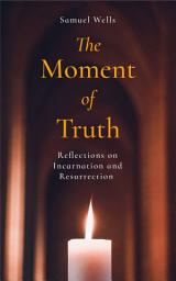 Icon image The Moment of Truth: Reflections on Incarnation and Resurrection