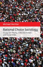 Icon image Rational Choice Sociology: Essays on Theory, Collective Action and Social Order