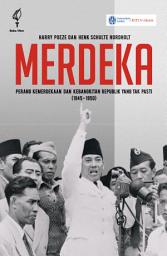 Icon image Merdeka - Perang Kemerdekaan dan Kebangkitan Republik yang Tak Pasti (1945-1950)