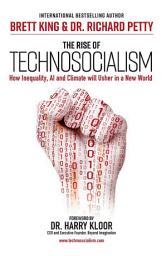 Icon image The Rise of Technosocialism: How Inequality, AI and Climate will Usher in a New World