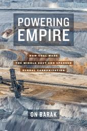 Icon image Powering Empire: How Coal Made the Middle East and Sparked Global Carbonization