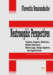 Icon image Neutrosophic Perspectives: Triplets, Duplets, Multisets, Hybrid Operators, Modal Logic, Hedge Algebras. And Applications. (2nd edition)