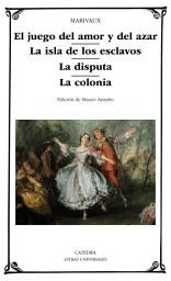 Icon image El juego del amor y del azar; La isla de los esclavos; La disputa; La colonia