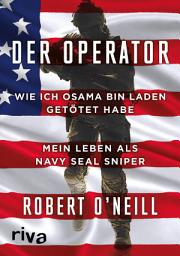 Icon image Der Operator: Wie ich Osama bin Laden getötet habe. Mein Leben als Navy SEAL Sniper