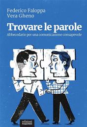 Icon image Trovare le parole: Abbecedario per una comunicazione consapevole