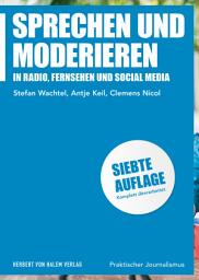 Icon image Sprechen und Moderieren: In Radio, Fernsehen und Social Media, Ausgabe 7