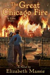 Icon image The Great Chicago Fire: A Love Story