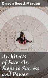 Icon image Architects of Fate; Or, Steps to Success and Power: Empowerment Strategies for Personal and Professional Success