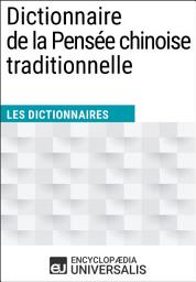 Icon image Dictionnaire de la Pensée chinoise traditionnelle: Les Dictionnaires d'Universalis