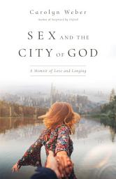 Icon image Sex and the City of God: A Memoir of Love and Longing