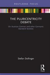 Icon image The Pluricentricity Debate: On Austrian German and other Germanic Standard Varieties