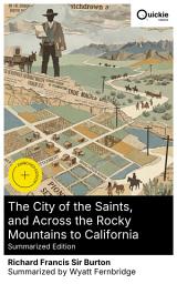 Icon image The City of the Saints, and Across the Rocky Mountains to California (Summarized Edition): Enriched edition. A British adventurer's Victorian travel memoir of the American West and Mormon settlements