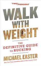 Icon image Walk with Weight: The Definitive Guide to Rucking