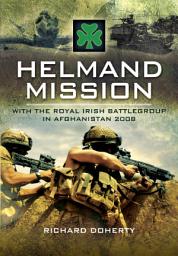 Icon image Helmand Mission: With The Royal Irish Battlegroup in Afghanistan 2008