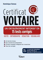 Icon image Certificat Voltaire - Un entraînement intensif en 15 tests corrigés: Orthographe - Rédaction - Vocabulaire - à jour de la nouvelle certification, Édition 2