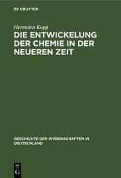 Icon image Die Entwickelung der Chemie in der neueren Zeit