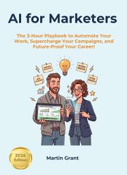 Icon image AI for Marketers: The 3-Hour Playbook to Automate Your Work, Supercharge Your Campaigns, and Future-Proof Your Career!