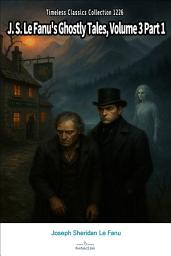 Icon image J. S. Le Fanu's Ghostly Tales, Volume 3 Part 1