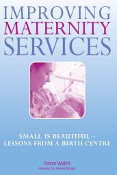 Icon image Improving Maternity Services: The Epidemiologically Based Needs Assessment Reviews, Vol 2, Volume 2