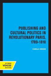 Icon image Publishing and Cultural Politics in Revolutionary Paris, 1789-1810