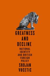 Icon image Greatness and Decline: National Identity and British Foreign Policy