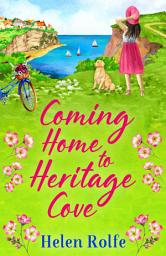 Icon image Coming Home to Heritage Cove: The feel-good, uplifting read from Helen Rolfe
