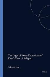 Icon image The Logic of Hope: Extensions of Kant's View of Religion