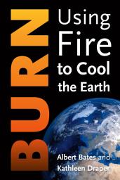 Icon image Burn: Igniting a New Carbon Drawdown Economy to End the Climate Crisis