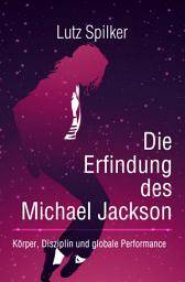 Icon image Die Erfindung des Michael Jackson: Körper, Disziplin und globale Performance, Ausgabe 9