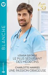 Icon image Le plus séduisant des médecins - Une passion orageuse