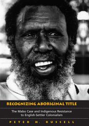 Icon image Recognizing Aboriginal Title: The Mabo Case and Indigenous Resistance to English-Settler Colonialism