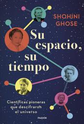 Icon image Su espacio, su tiempo: Científicas pioneras que descifraron el universo