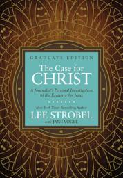 Icon image The Case for Christ Graduate Edition: A Journalist’s Personal Investigation of the Evidence for Jesus