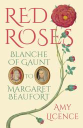 Icon image Red Roses: Blanche of Gaunt to Margaret Beaufort