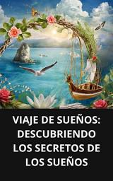 Icon image VIAJE DE SUEÑOS DESCUBRIENDO LOS SECRETOS DE LOS SUEÑOS