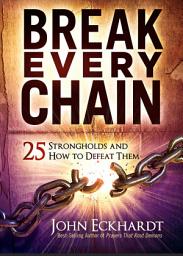Icon image Break Every Chain: 25 Strongholds and How to Defeat Them