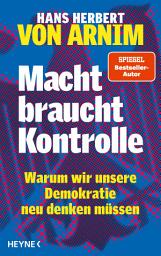 Icon image Macht braucht Kontrolle: Warum wir unsere Demokratie neu denken müssen - Erfahrungen mit 75 Jahren Parteienstaat – Ansichten eines streitbaren Demokraten