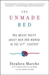 Icon image The Unmade Bed: The Messy Truth about Men and Women in the 21st Century