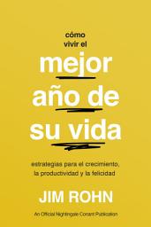 Icon image Cómo Vivir El Mejor Año De Su Vida (How to Have Your Best Year Ever): Estrategias Para El Crecimiento, La Productividad Y La Felicidad