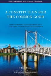 Icon image A Constitution for the Common Good: Strengthening Scottish Democracy After 2014