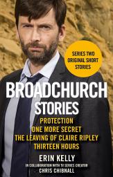 Icon image Broadchurch Stories Volume 2: Protection, One More Secret, The Leaving of Claire Ripley, & Thirteen Hours
