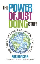 Icon image The Power of Just Doing Stuff: How local action can change the world