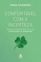 Icon image Confortável com a incerteza: 108 ensinamentos para cultivar o destemor e a compaixão