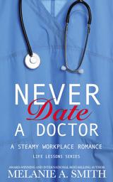 Icon image Never Date a Doctor: A Steamy Workplace Romance