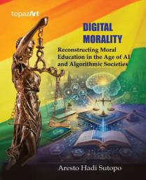 Icon image Digital Morality: Reconstructing Moral Education in the Age of AI and Algorithmic Societies