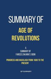 Icon image Summary of Age of Revolutions by Fareed Zakaria: Progress and Backlash from 1600 to the Present