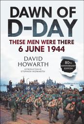 Icon image Dawn of D-Day: These Men Were There, 6 June 1944