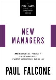 Icon image New Managers: Mastering the Big 3 Principles of Effective Management---Leadership, Communication, and Team Building