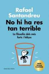 Icon image No hi ha res tan terrible (edició especial il·lustrada): La filosofia dels més forts i feliços